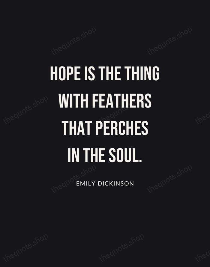 Hope is the thing with feathers that perches in the soul. — Emily Dickinson | Printable Wall Art — Poster Condensed