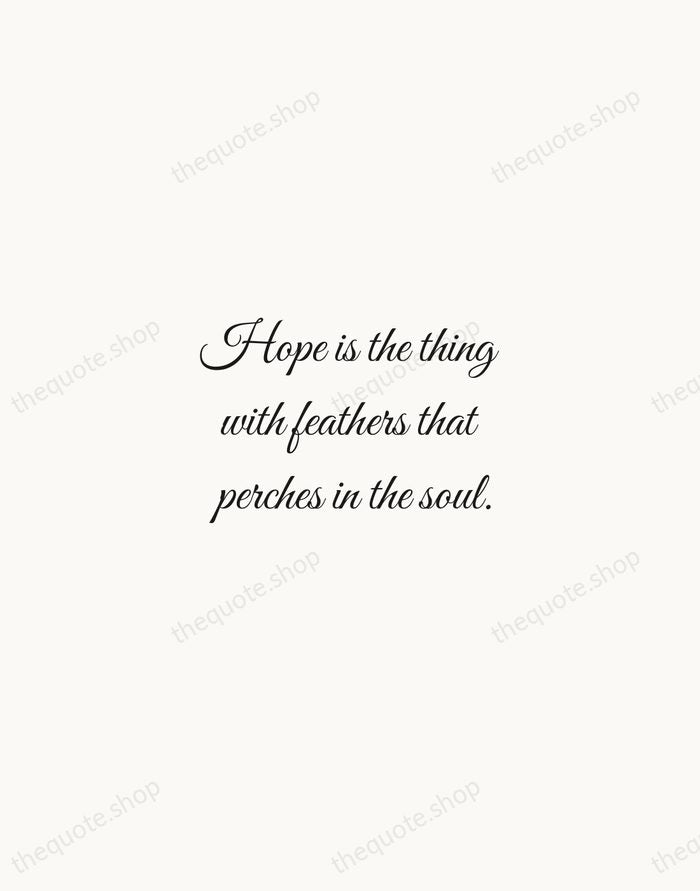 Hope is the thing with feathers that perches in the soul. — Emily Dickinson — Script Whisper