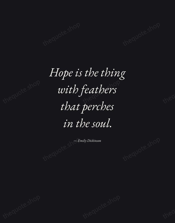 Hope is the thing with feathers that perches in the soul. — Emily Dickinson — Manuscript Italic