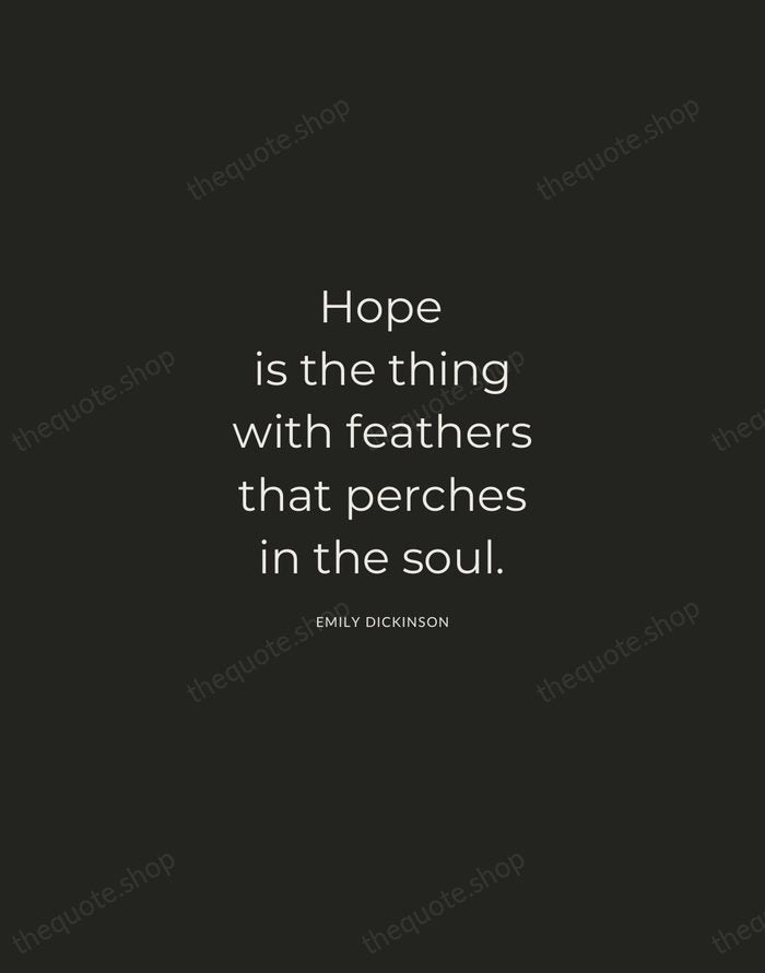 Hope is the thing with feathers that perches in the soul. — Emily Dickinson — Charcoal Sans