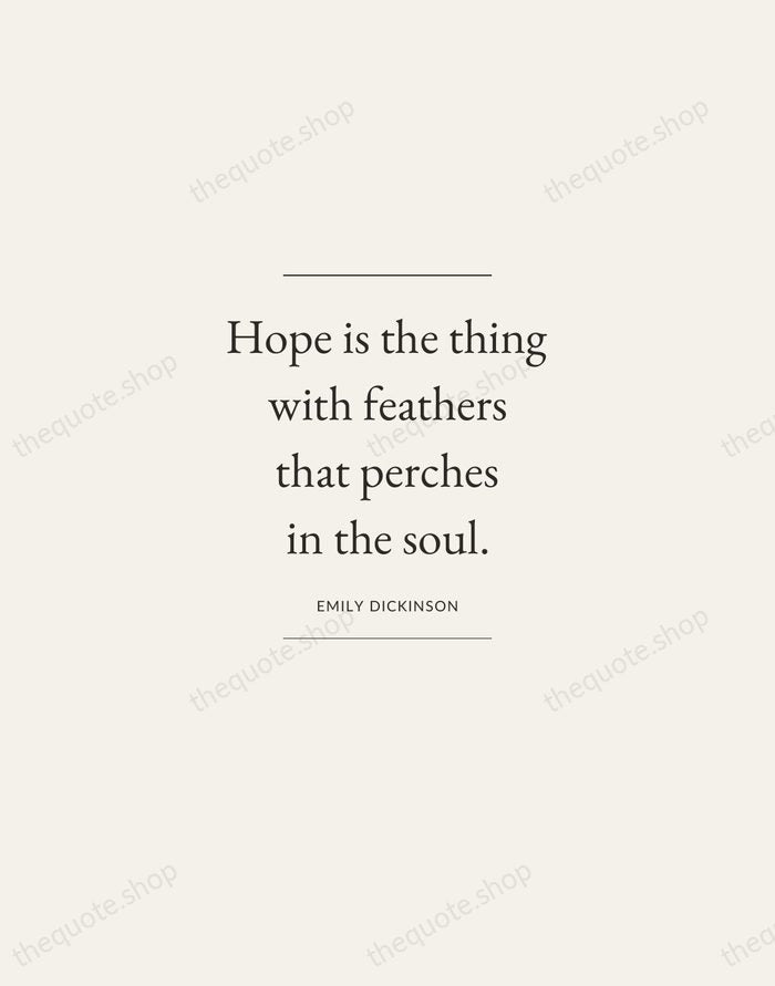 Hope is the thing with feathers that perches in the soul. — Emily Dickinson — Gallery Frame