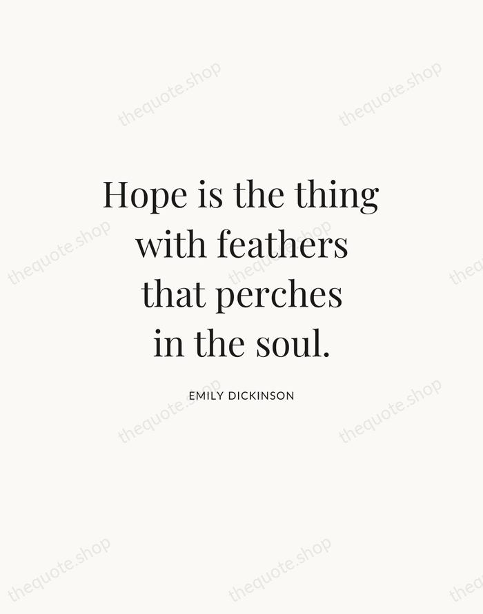 Hope is the thing with feathers that perches in the soul. — Emily Dickinson — Statement Serif
