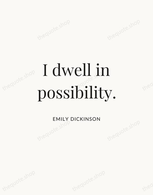 I dwell in possibility. — Emily Dickinson | Printable Wall Art — Atelier Serif