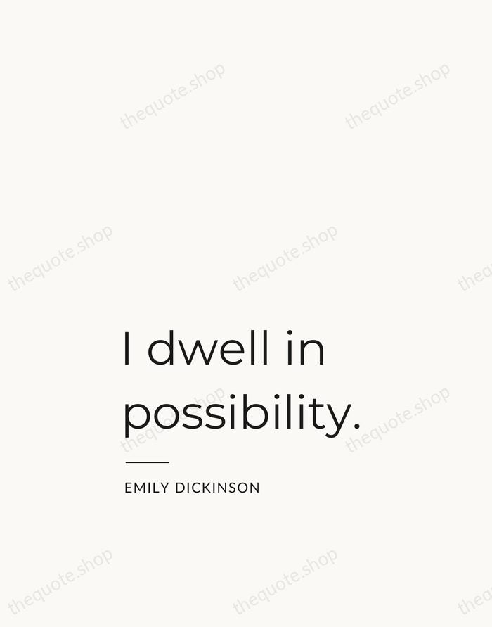 I dwell in possibility. — Emily Dickinson — Studio Left