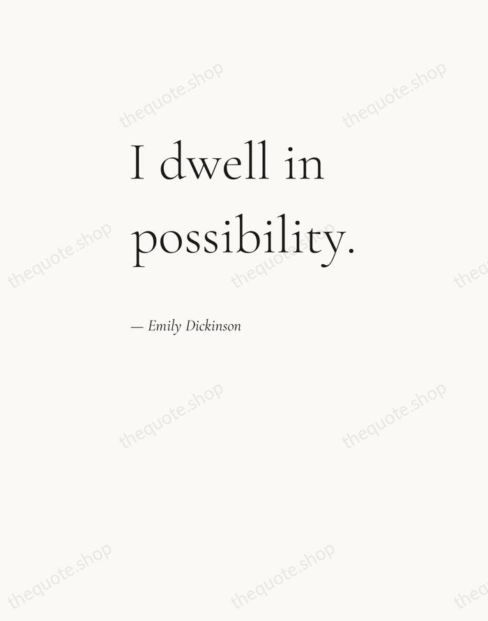I dwell in possibility. — Emily Dickinson — Editorial Left Serif