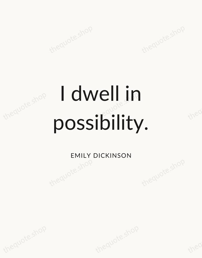 I dwell in possibility. — Emily Dickinson — Modern Sans Calm