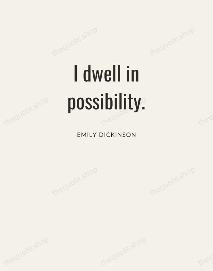 I dwell in possibility. — Emily Dickinson — Letterpress Caps