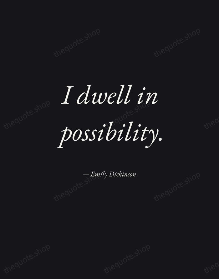 I dwell in possibility. — Emily Dickinson — Manuscript Italic