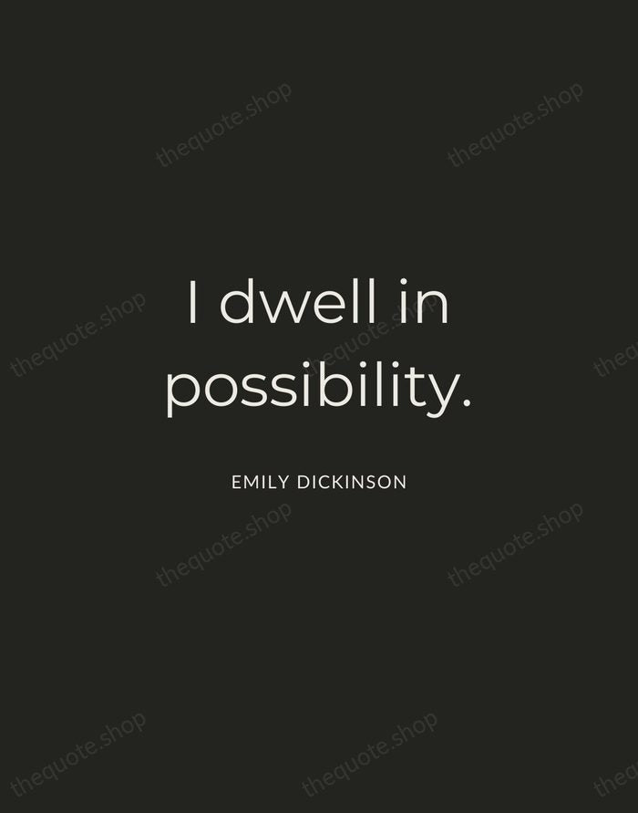 I dwell in possibility. — Emily Dickinson — Charcoal Sans