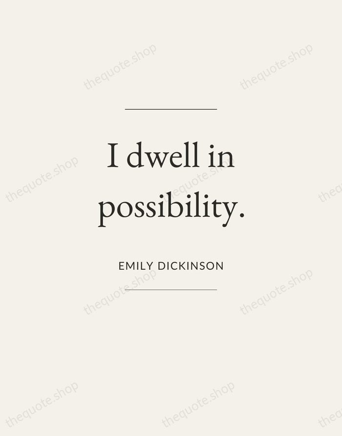 I dwell in possibility. — Emily Dickinson — Gallery Frame