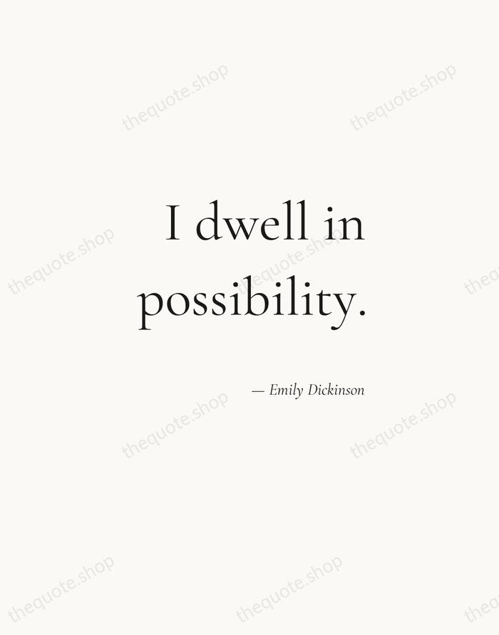 I dwell in possibility. — Emily Dickinson — Soft Serif Right