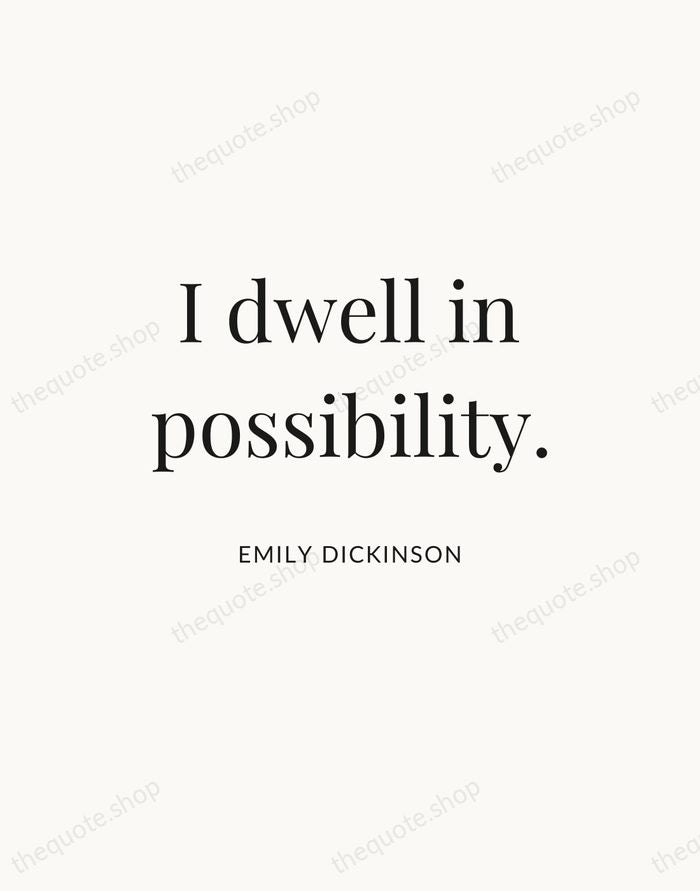 I dwell in possibility. — Emily Dickinson — Statement Serif