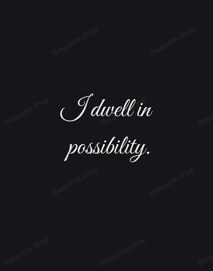 I dwell in possibility. — Emily Dickinson — Night Script