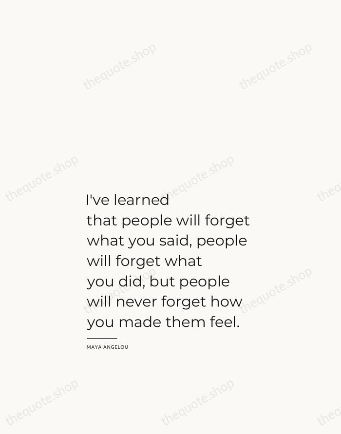 I've learned that people will forget what you said, people will forget… — Maya Angelou — Studio Left