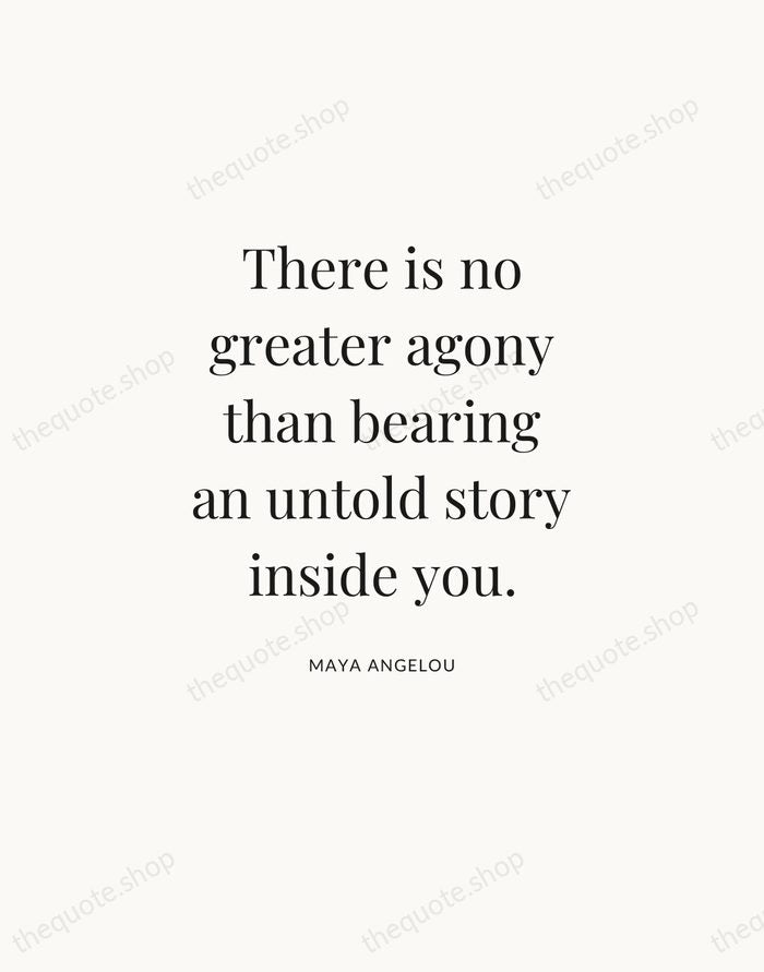 There is no greater agony than bearing an untold story inside you. — Maya Angelou — Statement Serif