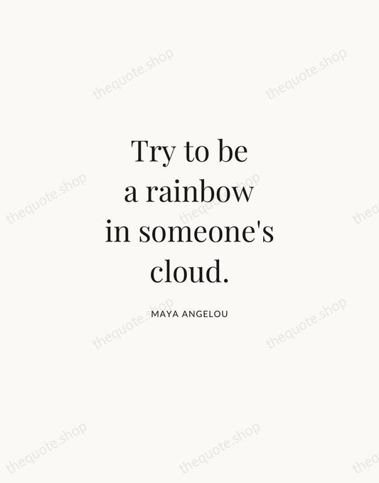 Try to be a rainbow in someone's cloud. — Maya Angelou | Printable Wall Art — Atelier Serif