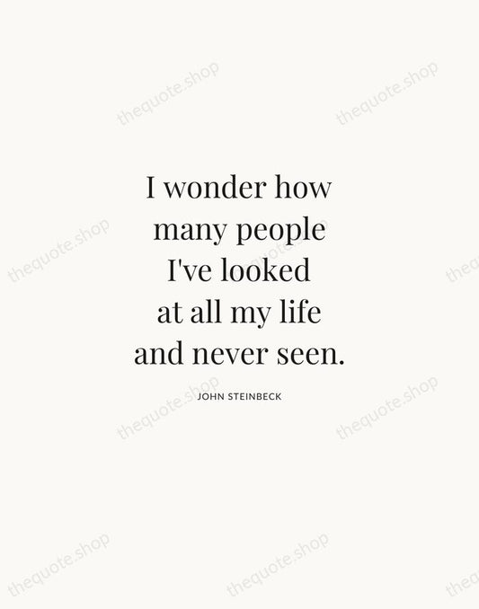 I wonder how many people I've looked at all my life and… — John Steinbeck | Printable Wall Art — Atelier Serif
