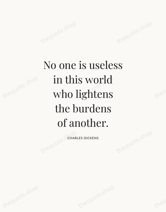 No one is useless in this world who lightens the burdens of… — Charles Dickens | Printable Wall Art — Atelier Serif