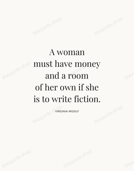 A woman must have money and a room of her own if… — Virginia Woolf | Printable Wall Art — Atelier Serif