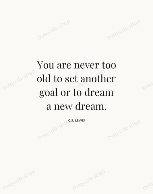 You are never too old to set another goal or to dream… — C.S. Lewis | Printable Wall Art — Atelier Serif