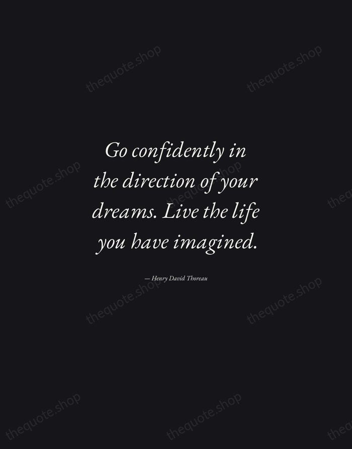 Go confidently in the direction of your dreams. Live the life you… — Henry David Thoreau — Manuscript Italic