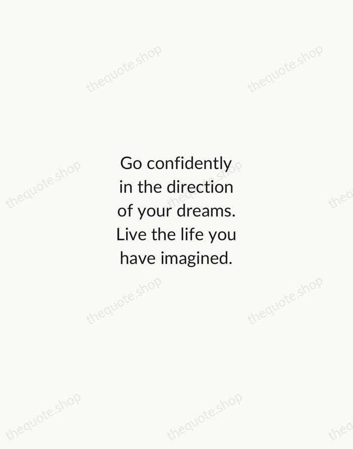 Go confidently in the direction of your dreams. Live the life you… — Henry David Thoreau — Minimal Unsigned