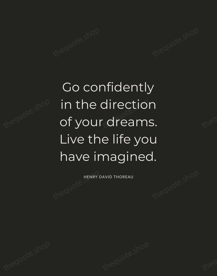 Go confidently in the direction of your dreams. Live the life you… — Henry David Thoreau — Charcoal Sans