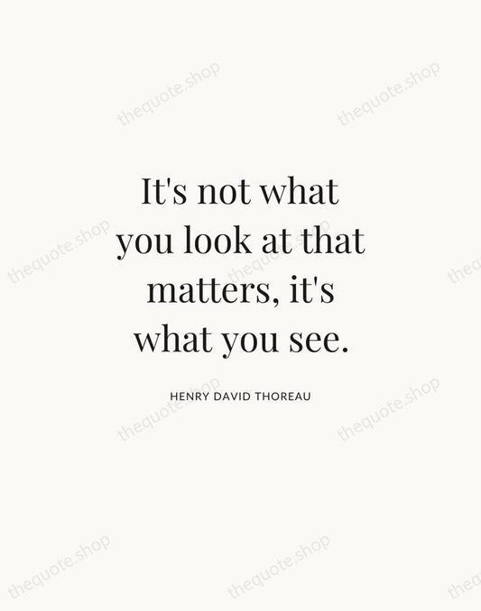 It's not what you look at that matters, it's what you see. — Henry David Thoreau | Printable Wall Art — Atelier Serif