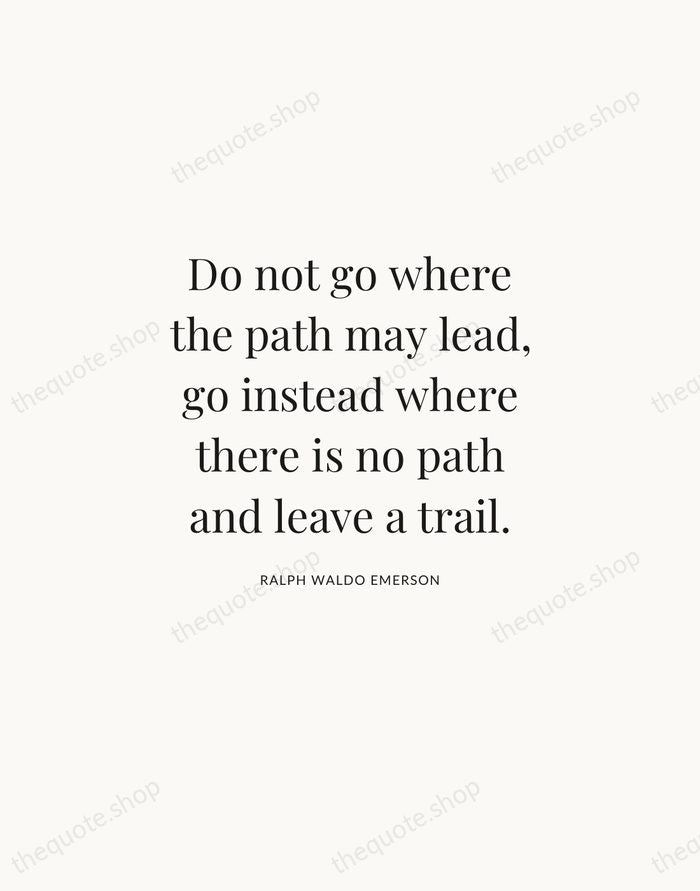 Do not go where the path may lead, go instead where there… — Ralph Waldo Emerson | Printable Wall Art — Atelier Serif