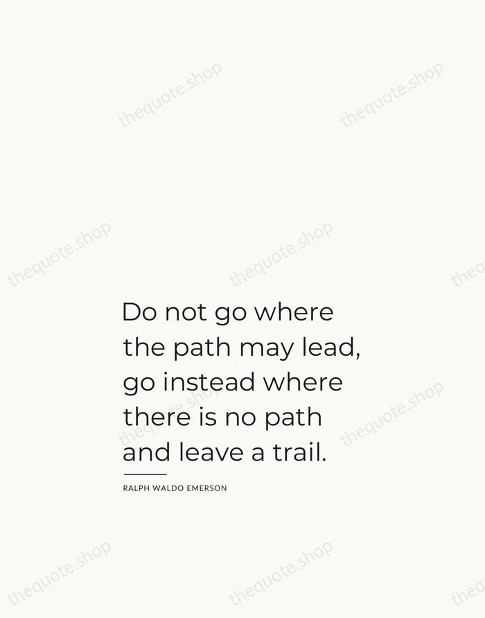 Do not go where the path may lead, go instead where there… — Ralph Waldo Emerson — Studio Left