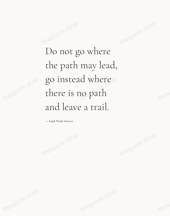 Do not go where the path may lead, go instead where there… — Ralph Waldo Emerson — Editorial Left Serif