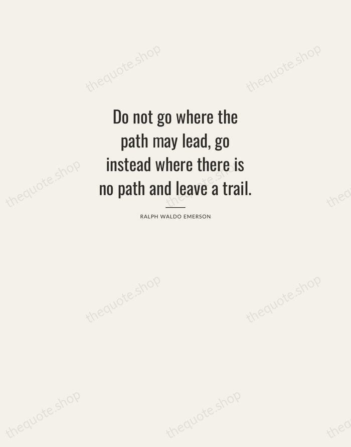Do not go where the path may lead, go instead where there… — Ralph Waldo Emerson — Letterpress Caps