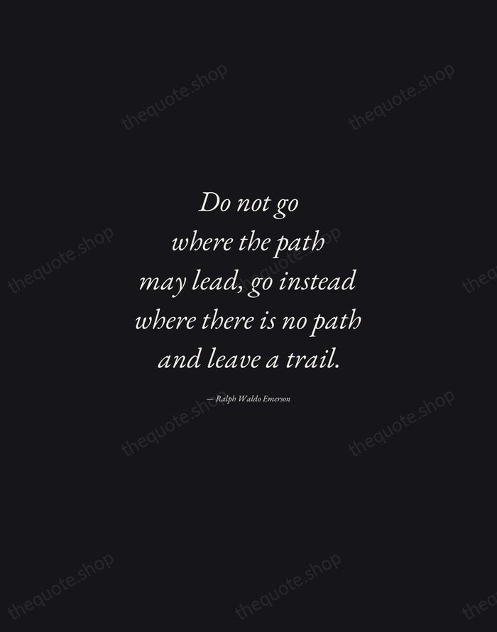 Do not go where the path may lead, go instead where there… — Ralph Waldo Emerson — Manuscript Italic
