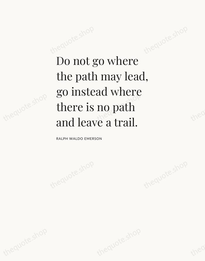 Do not go where the path may lead, go instead where there… — Ralph Waldo Emerson — Asymmetric Left