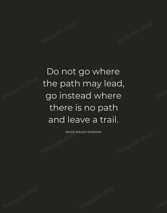 Do not go where the path may lead, go instead where there… — Ralph Waldo Emerson — Charcoal Sans