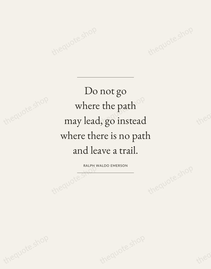 Do not go where the path may lead, go instead where there… — Ralph Waldo Emerson — Gallery Frame
