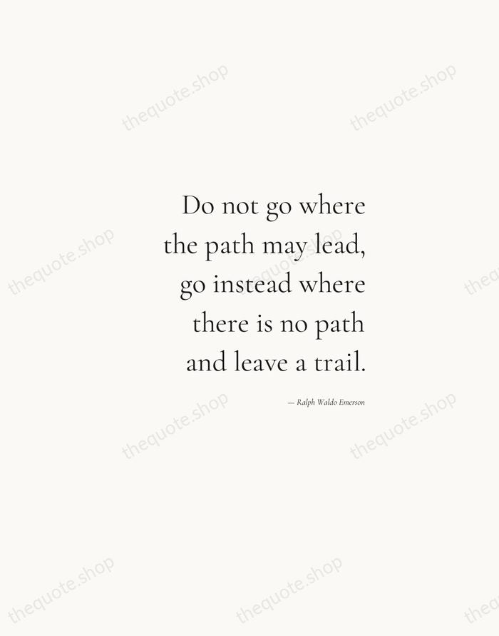 Do not go where the path may lead, go instead where there… — Ralph Waldo Emerson — Soft Serif Right
