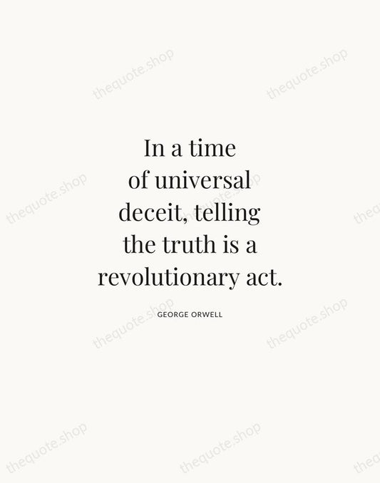 In a time of universal deceit, telling the truth is a revolutionary… — George Orwell | Printable Wall Art — Atelier Serif