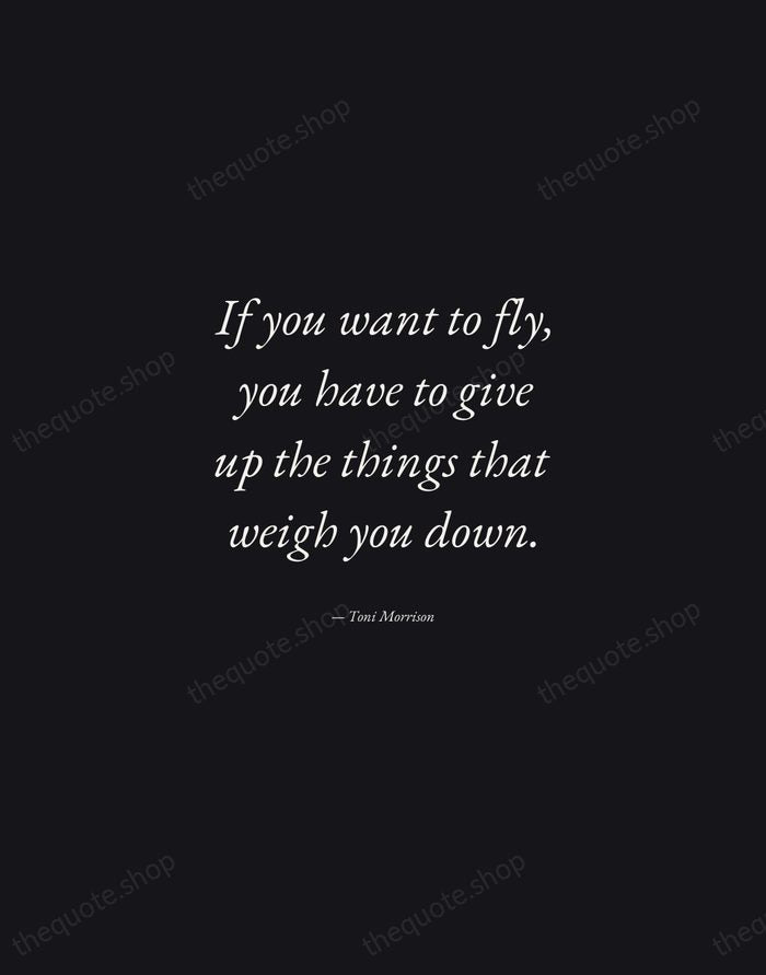 If you want to fly, you have to give up the things… — Toni Morrison — Manuscript Italic