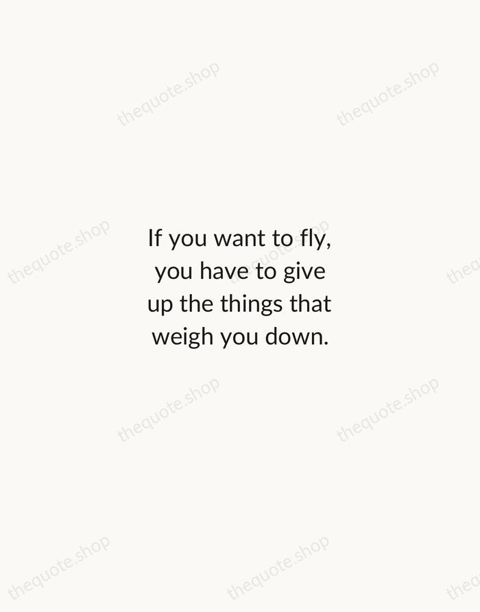 If you want to fly, you have to give up the things… — Toni Morrison — Minimal Unsigned