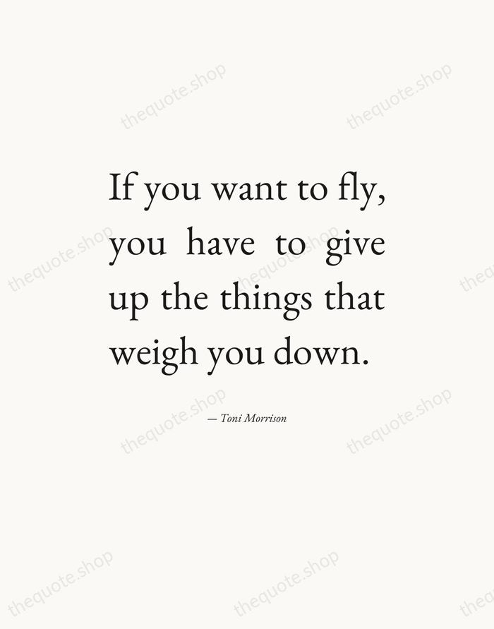 If you want to fly, you have to give up the things… — Toni Morrison — Editorial Justified