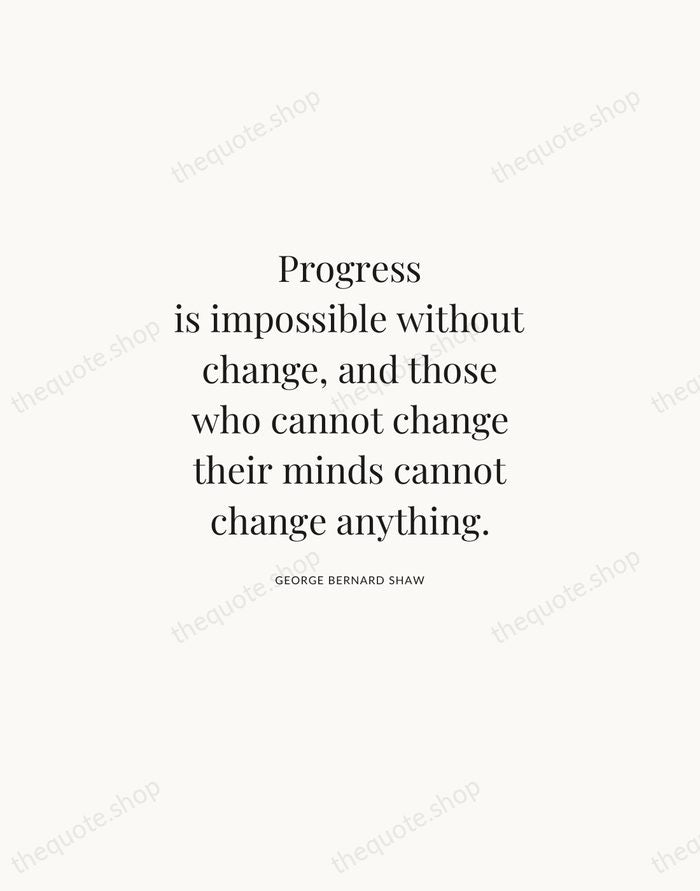 Progress is impossible without change, and those who cannot change their minds… — George Bernard Shaw | Printable Wall Art — Atelier Serif