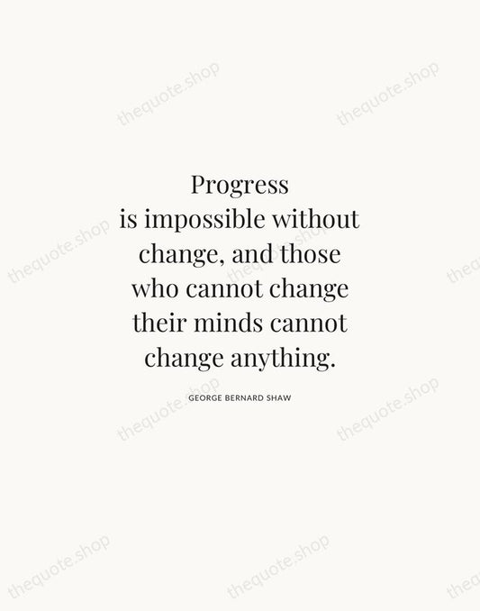 Progress is impossible without change, and those who cannot change their minds… — George Bernard Shaw | Printable Wall Art — Atelier Serif