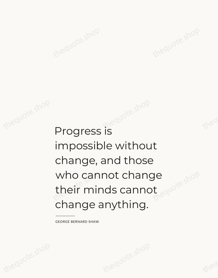 Progress is impossible without change, and those who cannot change their minds… — George Bernard Shaw — Studio Left