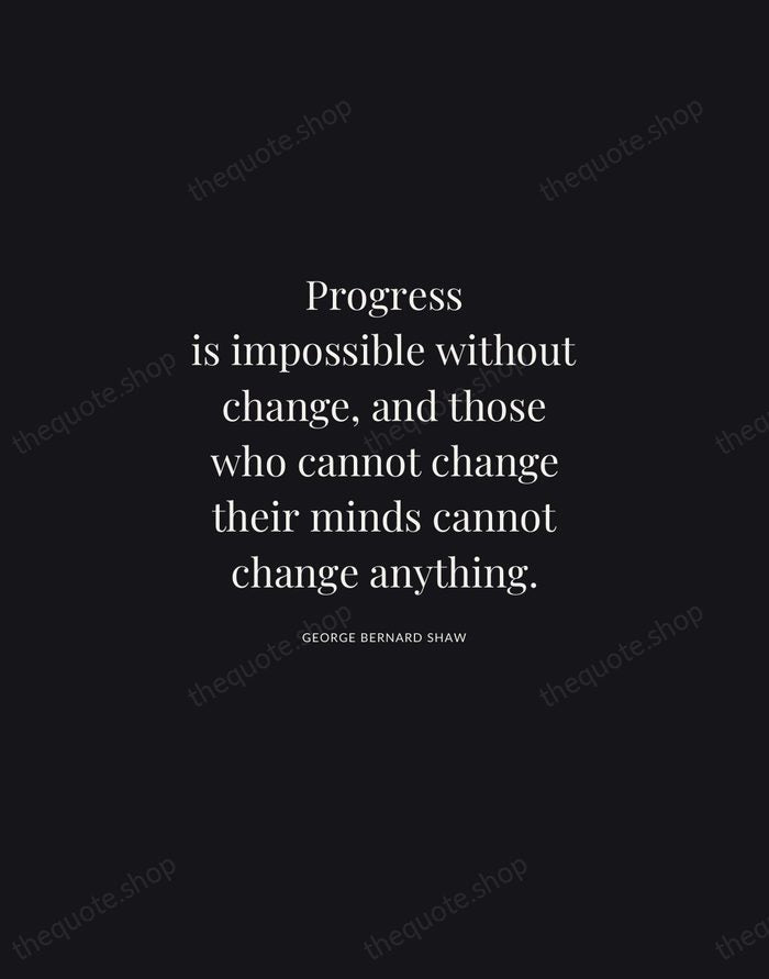 Progress is impossible without change, and those who cannot change their minds… — George Bernard Shaw | Printable Wall Art — Midnight Serif