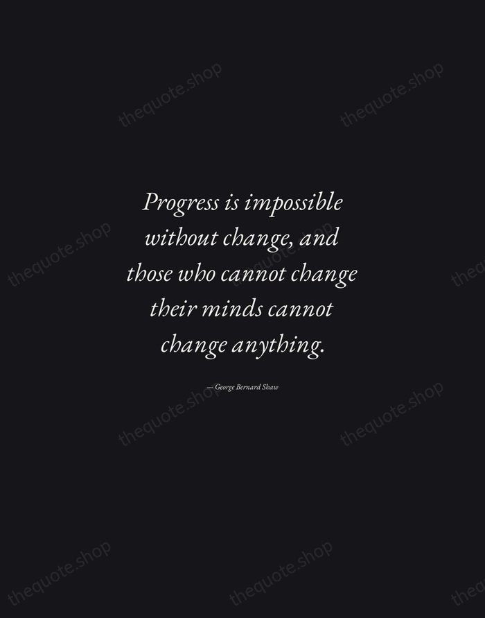 Progress is impossible without change, and those who cannot change their minds… — George Bernard Shaw — Manuscript Italic