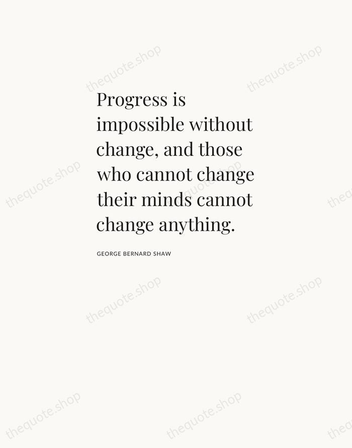 Progress is impossible without change, and those who cannot change their minds… — George Bernard Shaw — Asymmetric Left