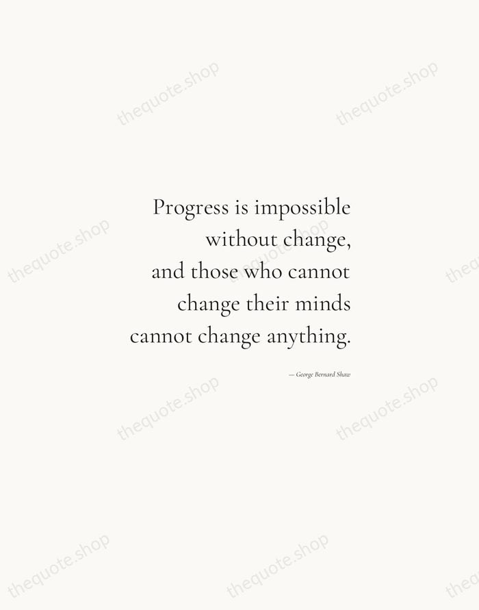Progress is impossible without change, and those who cannot change their minds… — George Bernard Shaw — Soft Serif Right