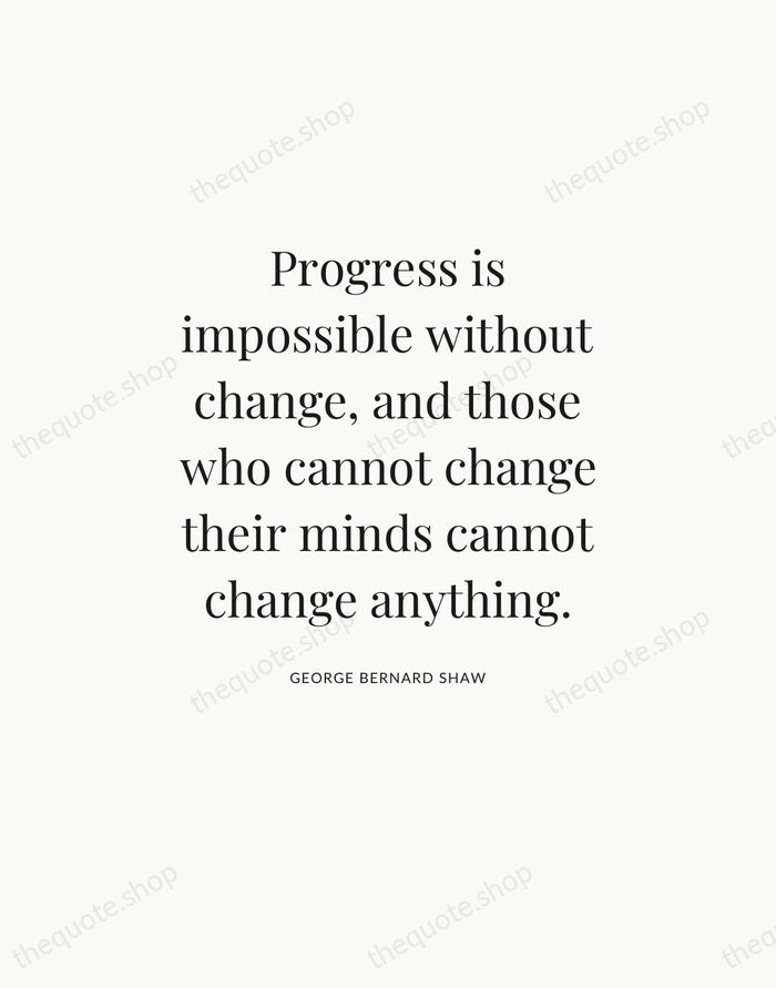 Progress is impossible without change, and those who cannot change their minds… — George Bernard Shaw — Statement Serif