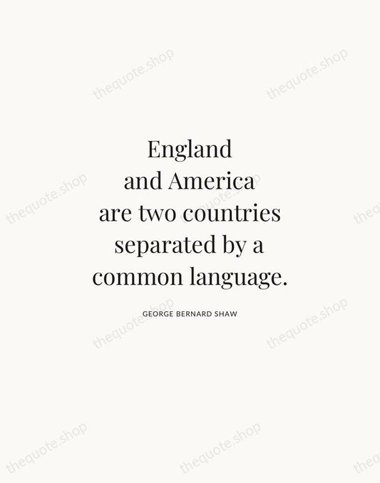 England and America are two countries separated by a common language. — George Bernard Shaw | Printable Wall Art — Atelier Serif